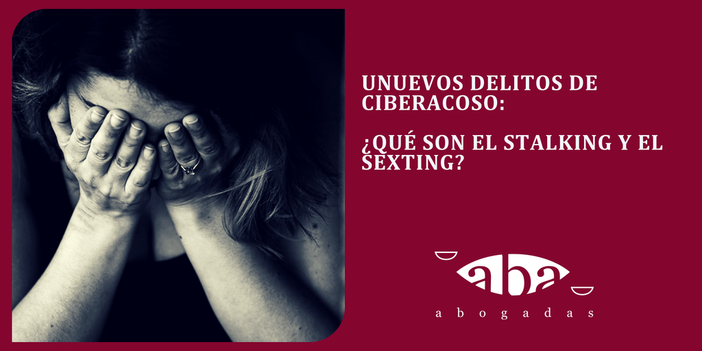 Nuevos delitos de ciberacoso y violencia de género: ¿Qué son el stalking y el sexting?