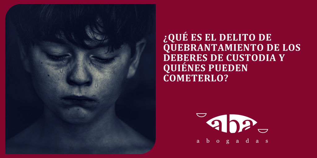 Delito de quebrantamiento de los deberes de custodia: ¿qué es y quiénes pueden cometerlo?