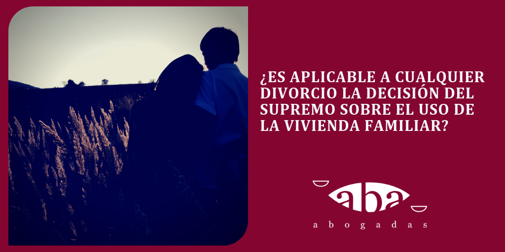 ¿Es aplicable a cualquier divorcio la decisión del Supremo sobre el uso de la vivienda familiar?