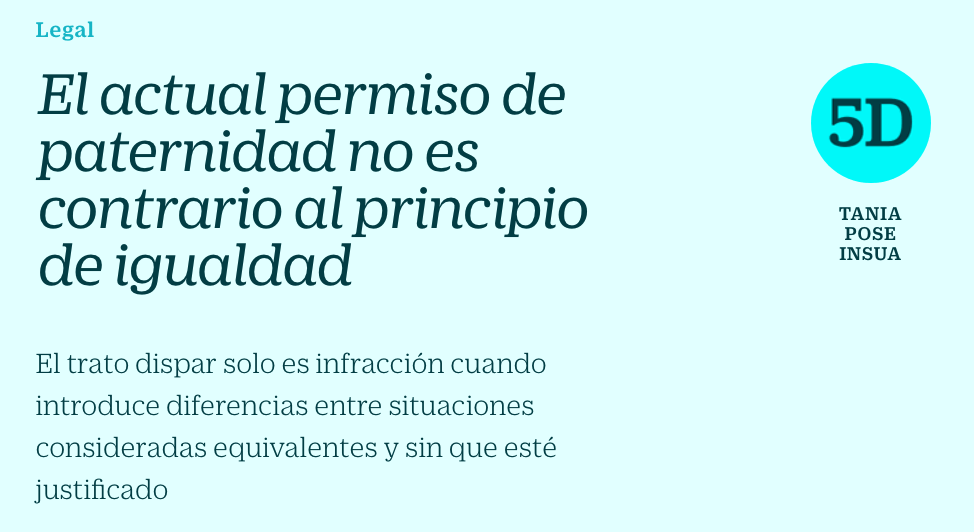 El actual permiso de paternidad no es contrario al principio de igualdad. Por Tania Pose