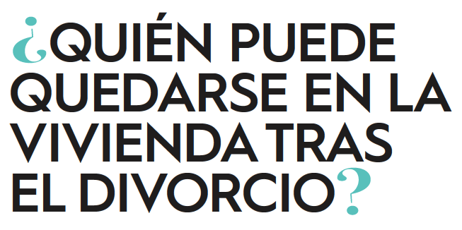 ¿Quién puede quedarse con la vivienda tras un divorcio? por Rosa López