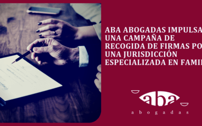 ABA Abogadas impulsa una campaña de recogida de firmas por una jurisdicción especializada en Familia