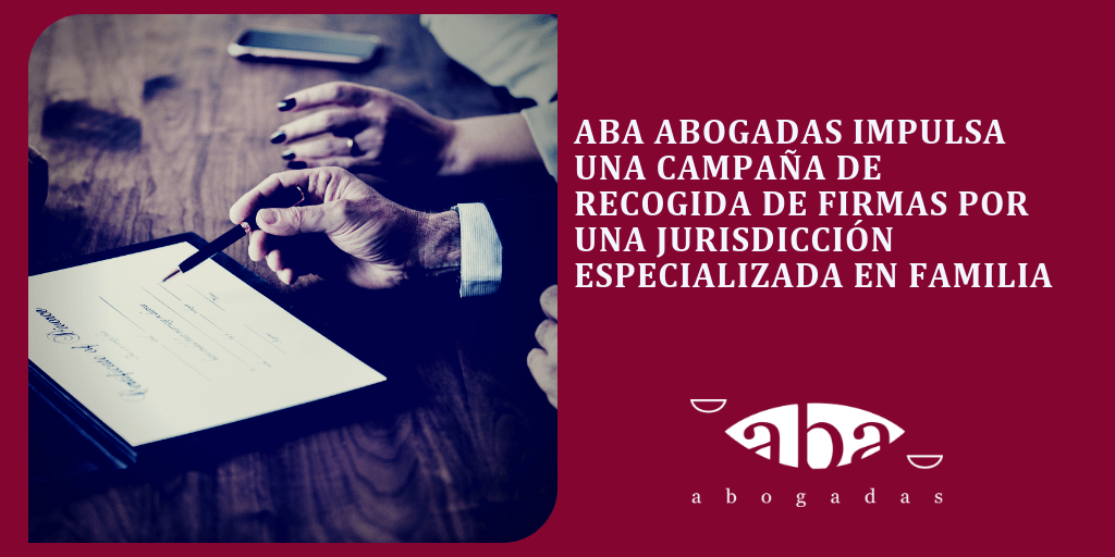 ABA Abogadas impulsa una campaña de recogida de firmas por una jurisdicción especializada en Familia