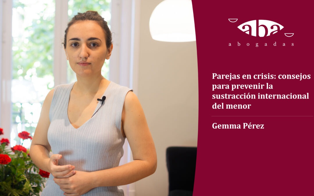 Parejas en crisis: consejos para prevenir la sustracción internacional del menor