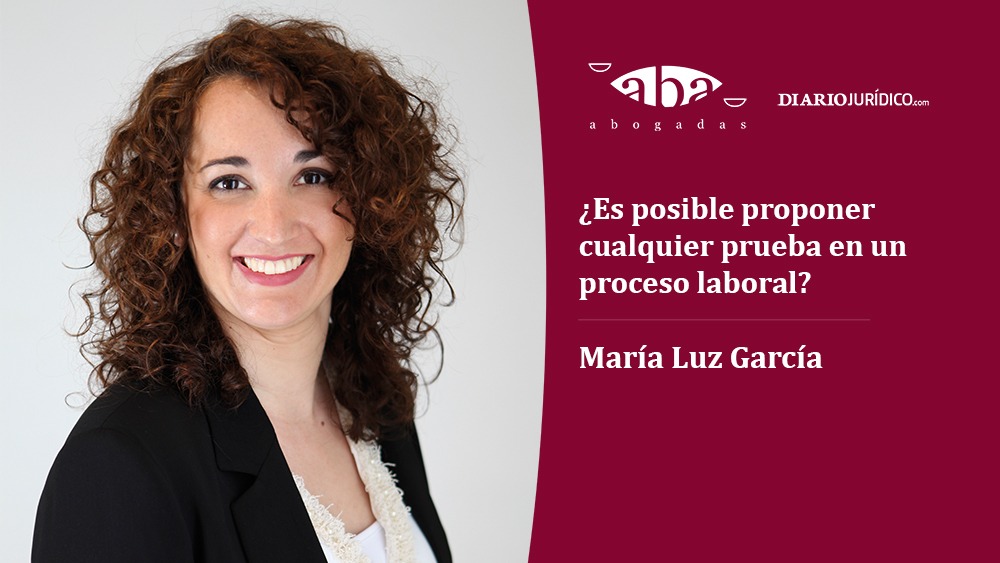 ¿Es posible proponer cualquier prueba en un proceso laboral?