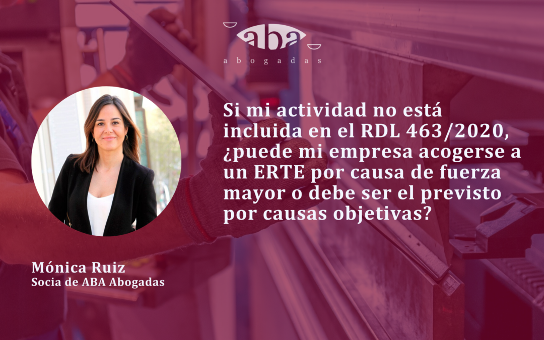 Si mi actividad no está incluida en el RDL 463/2020, ¿puede mi empresa acogerse a un ERTE por causa de fuerza mayor o debe ser el previsto por causas objetivas?