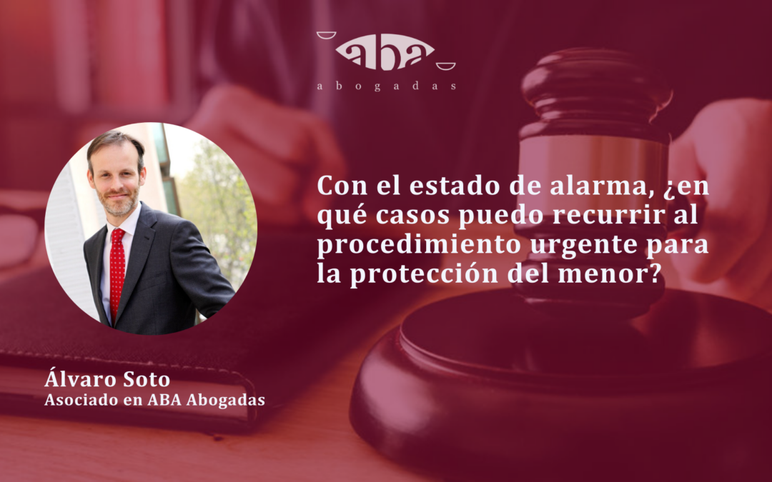 Con el estado de alarma, ¿en qué casos puedo recurrir al procedimiento urgente para la protección del menor?