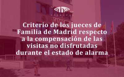 Criterio de los jueces de Familia de Madrid respecto a la compensación de las visitas no disfrutadas durante el estado de alarma