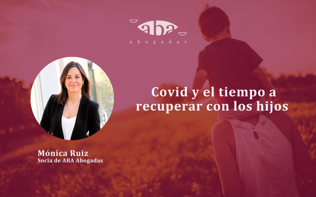 Covid y el tiempo a recuperar con los hijos