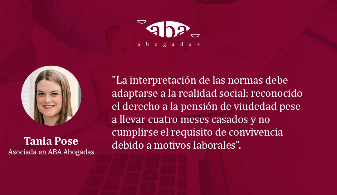 La interpretación de las normas debe adaptarse a la realidad social: reconocido el derecho a la pensión de viudedad pese a llevar cuatro meses casados y no cumplirse el requisito de convivencia debido a motivos laborales