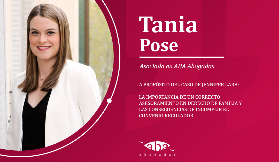 A propósito del caso de Jennifer Lara:  La importancia de un correcto asesoramiento en Derecho de Familia y las consecuencias de incumplir el convenio regulador