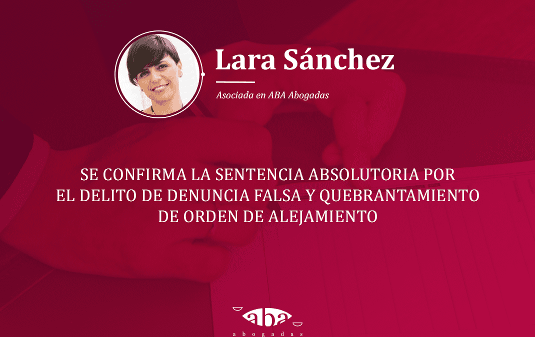 Se confirma la Sentencia absolutoria por el delito de denuncia falsa y quebrantamiento de orden de alejamiento