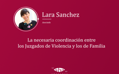 La necesaria coordinación entre los Juzgados de Violencia y los de familia