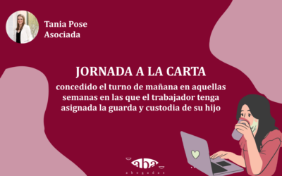 Jornada a la carta: concedido el turno de mañana en aquellas semanas en las que el trabajador tenga asignada la guarda y custodia de su hijo