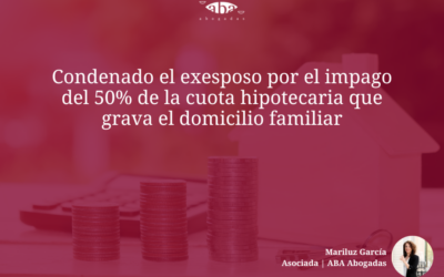 Condenado el exesposo por el impago del 50% de la cuota hipotecaria que grava el domicilio familiar