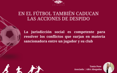 En el fútbol también caducan las acciones de despido: la jurisdicción social es competente para resolver los conflictos que surjan en materia sancionadora entre un jugador y su club