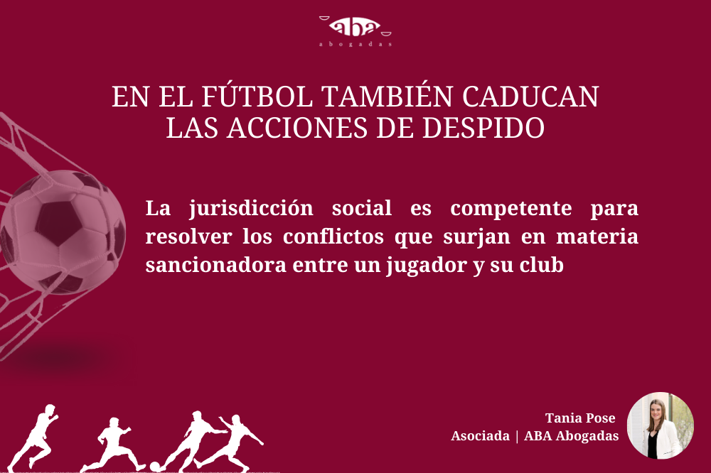 En el fútbol también caducan las acciones de despido: la jurisdicción social es competente para resolver los conflictos que surjan en materia sancionadora entre un jugador y su club