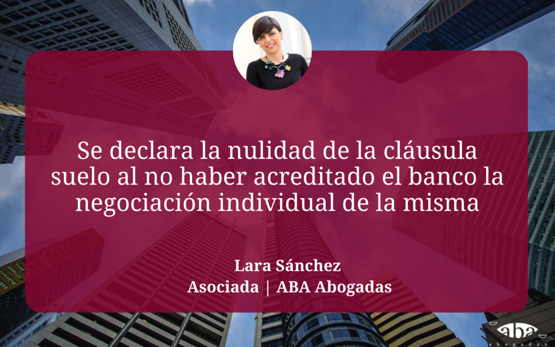 Se declara la nulidad de la cláusula suelo al no haber acreditado el banco la negociación individual de la misma