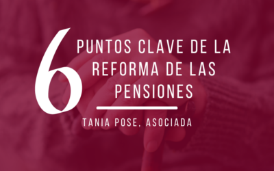 6 puntos clave de la Reforma de las Pensiones