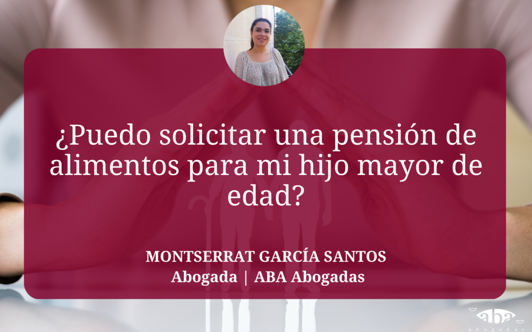 ¿Puedo solicitar una pensión de alimentos para mi hijo mayor de edad?