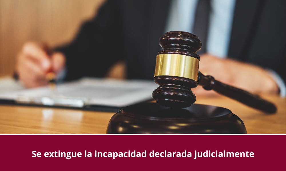 Se extingue la incapacidad declarada judicialmente