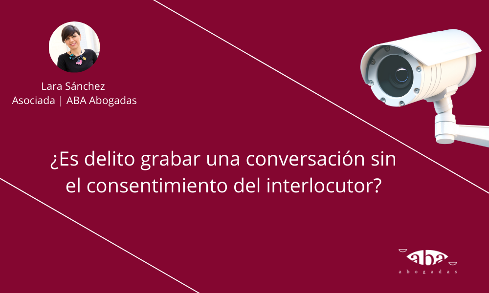 ¿Es delito grabar una conversación sin el consentimiento del interlocutor?