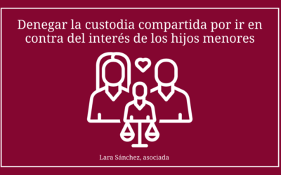 Denegar la custodia compartida por ir en contra del interés de los hijos menores