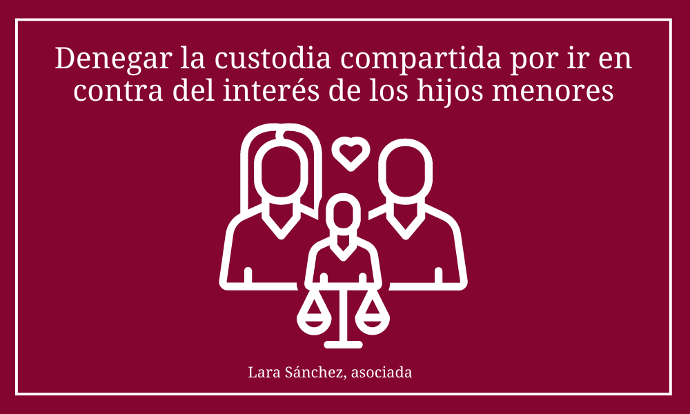 Denegar la custodia compartida por ir en contra del interés de los hijos menores