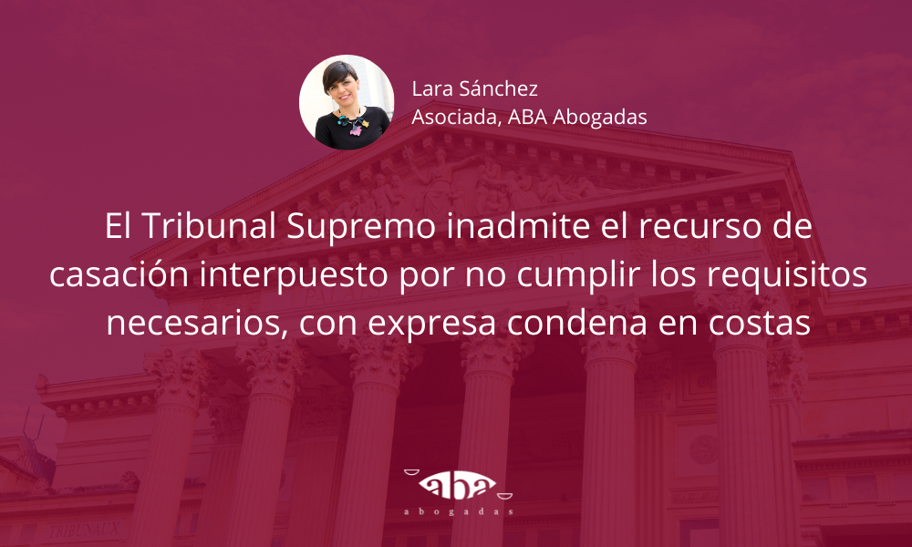 El TS inadmite el recurso de casación interpuesto por no cumplir los requisitos necesarios, con expresa condena en costas