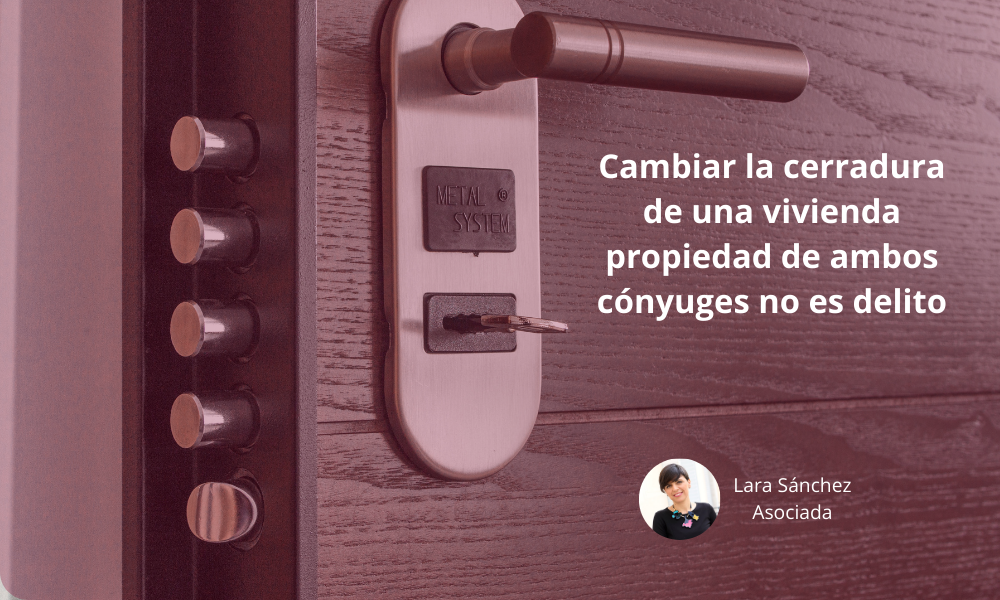 Cambiar la cerradura de una vivienda propiedad de ambos cónyuges no es delito
