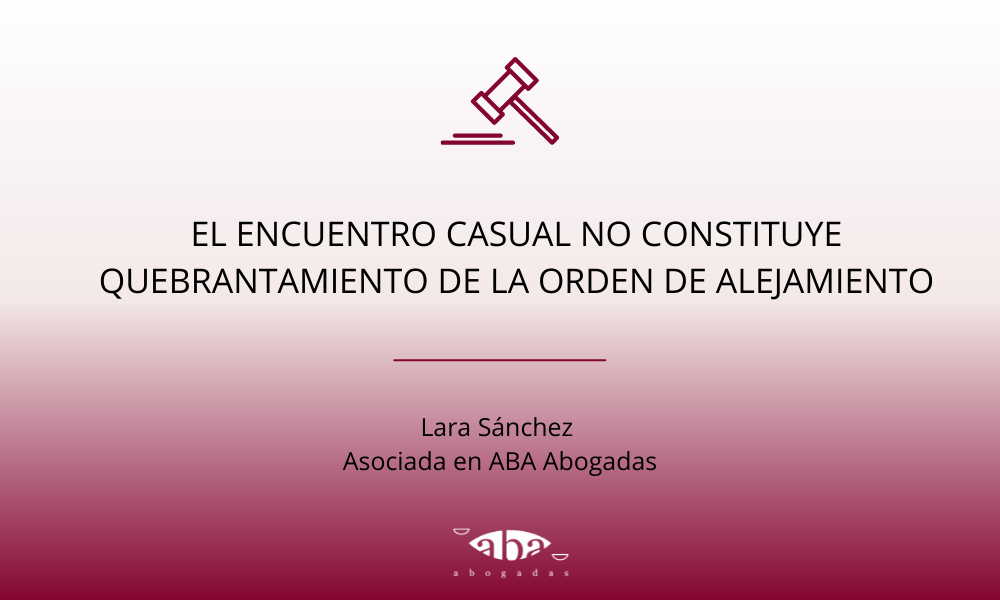 El encuentro casual no constituye quebrantamiento de la orden de alejamiento
