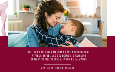 Custodia exclusiva materna con la atribución del uso del domicilio familiar