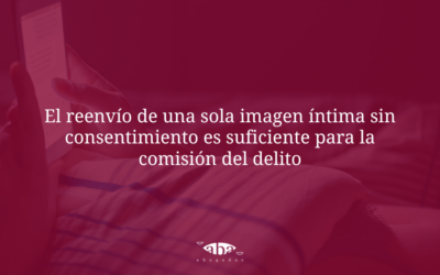 Delito de sexting: el reenvío de una imagen íntima sin consentimiento es suficiente para la comisión del delito