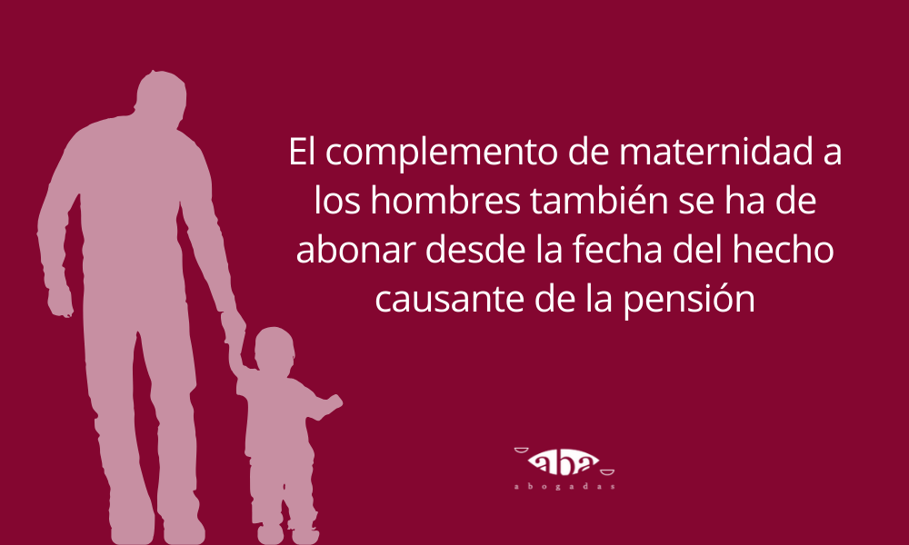 El complemento de maternidad a los hombres también se ha de abonar desde la fecha del hecho causante de la pensión