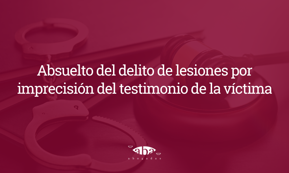 Absuelto del delito de lesiones por imprecisión del testimonio de la víctima
