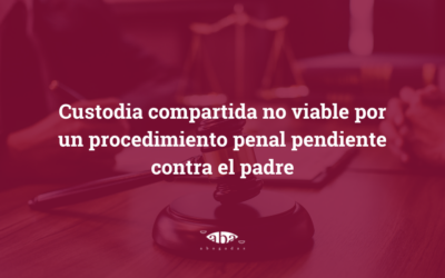 Custodia compartida no viable por un procedimiento penal pendiente contra el padre