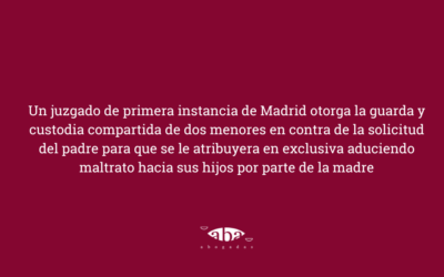 Juzgado de Madrid otorga custodia compartida pese a acusación de maltrato del padre