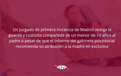 Un juzgado de primera instancia de Madrid otorga la guarda y custodia compartida de un menor de 10 años al padre a pesar de que el informe del gabinete psicosocial recomienda su atribución a la madre en exclusiva