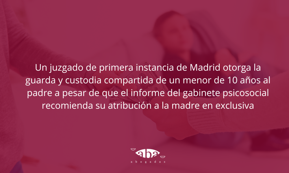 Un juzgado de primera instancia de Madrid otorga la guarda y custodia compartida de un menor de 10 años al padre a pesar de que el informe del gabinete psicosocial recomienda su atribución a la madre en exclusiva