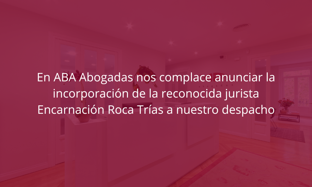 Nos complace anunciar la incorporación de la reconocida jurista Encarnación Roca Trías a nuestro despacho