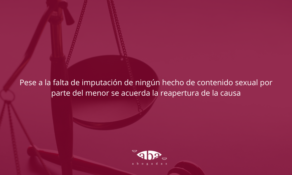 Pese a la falta de imputación de ningún hecho de contenido sexual por parte del menor se acuerda la reapertura de la causa