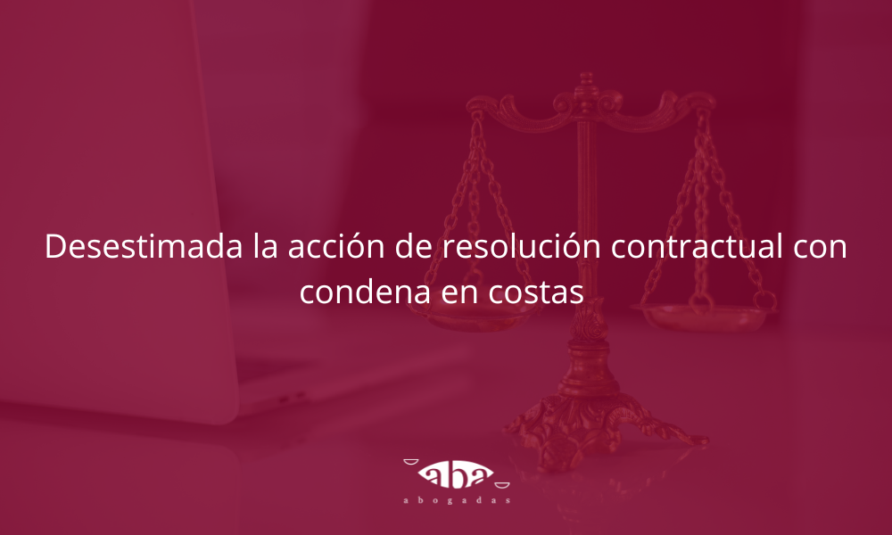 Desestimada la acción de resolución contractual con condena en costas