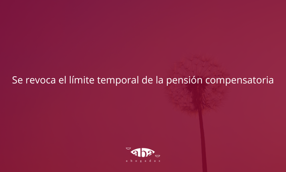 Se revoca el límite temporal de la pensión compensatoria