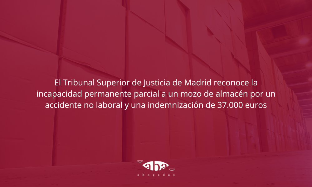 El Tribunal Superior de Justicia de Madrid reconoce la incapacidad permanente parcial a un mozo de almacén por un accidente no laboral y una indemnización de 37.000 euros