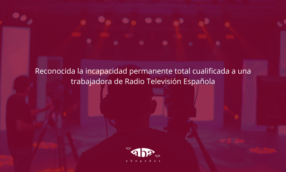 Reconocida la incapacidad permanente total cualificada a una trabajadora de Radio Televisión Española