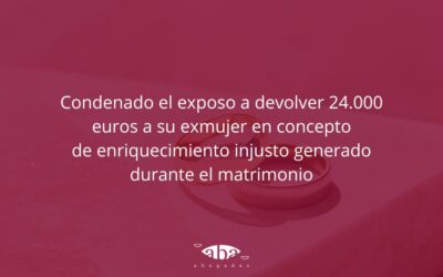 Condenado el exposo a devolver 24.000 euros a su exmujer en concepto de enriquecimiento injusto generado durante el matrimonio