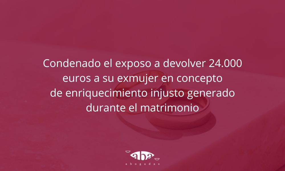 Condenado el exposo a devolver 24.000 euros a su exmujer en concepto de enriquecimiento injusto generado durante el matrimonio