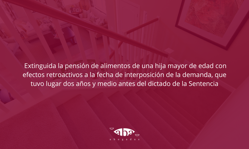 Extinguida la pensión de alimentos de una hija mayor de edad con efectos retroactivos a la fecha de interposición de la demanda, que tuvo lugar dos años y medio antes del dictado de la Sentencia.