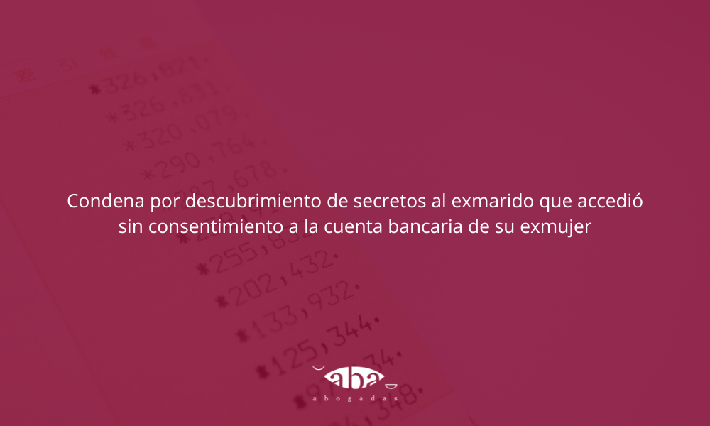 Condena por descubrimiento de secretos al exmarido que accedió sin consentimiento a la cuenta bancaria de su exmujer