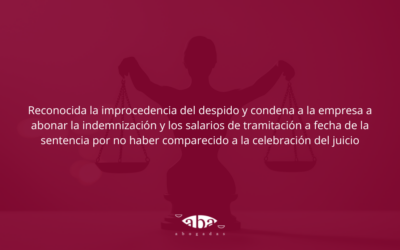 Reconocida la improcedencia del despido y condena a la empresa a abonar la indemnización y los salarios de tramitación a fecha de la sentencia por no haber comparecido a la celebración del juicio